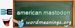 WordMeaning blackboard for american mastodon